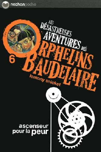 LES DESASTREUSES AVENTURES DES ORPHELINS BAUDELAIRE 6: ASCENSEUR POUR LA PEUR - VOL06