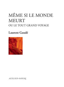 MEME SI LE MONDE MEURT - OU LE TOUT GRAND VOYAGE