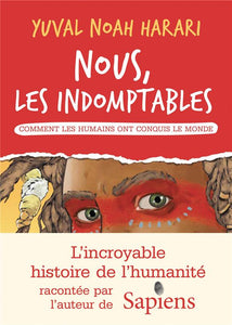 NOUS LES INDOMPTABLES - TOME 1 - COMMENT LES HUMAINS ONT CONQUIS LE MONDE